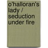 O'Halloran's Lady / Seduction Under Fire by Melissa Cutler
