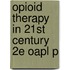 Opioid Therapy in 21st Century 2E Oapl P