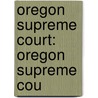 Oregon Supreme Court: Oregon Supreme Cou door Books Llc