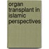 Organ Transplant in Islamic Perspectives