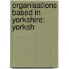 Organisations Based in Yorkshire: Yorksh by Books Llc