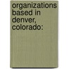Organizations Based in Denver, Colorado: by Books Llc