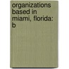 Organizations Based in Miami, Florida: B by Books Llc