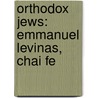 Orthodox Jews: Emmanuel Levinas, Chai Fe door Books Llc