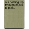 Our Boating Trip from Bordeaux to Paris. door James Powell