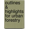 Outlines & Highlights For Urban Forestry by Cram101 Textbook Reviews