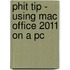 Phit Tip - Using Mac Office 2011 On A Pc