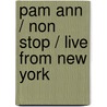 Pam Ann  / Non Stop / Live from New York by Pam Ann