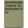 Pamphleteer  Volume 16 ; Dedicated To Bo by Abraham John Valpy