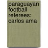 Paraguayan Football Referees: Carlos Ama by Books Llc