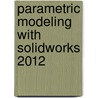Parametric Modeling With Solidworks 2012 by Randy H. Shih