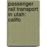 Passenger Rail Transport in Utah: Califo by Books Llc