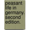 Peasant life in Germany. Second edition. door Anna C. Johnson