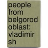 People from Belgorod Oblast: Vladimir Sh door Books Llc