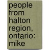 People from Halton Region, Ontario: Mike by Books Llc
