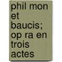 Phil Mon Et Baucis; Op Ra En Trois Actes