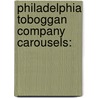 Philadelphia Toboggan Company Carousels: door Books Llc