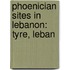 Phoenician Sites in Lebanon: Tyre, Leban