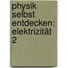 Physik selbst entdecken: Elektrizität 2 by Kerstin Neumann
