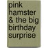 Pink Hamster & the Big Birthday Surprise