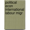 Political Econ International Labour Migr by Hassan Nawaz Gardezi