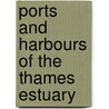 Ports and Harbours of the Thames Estuary door Books Llc