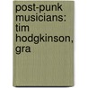 Post-Punk Musicians: Tim Hodgkinson, Gra door Books Llc