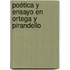 Poética y ensayo en Ortega y Pirandello