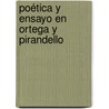 Poética y ensayo en Ortega y Pirandello door MaríA. BeléN. Hernández González