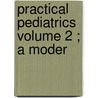 Practical Pediatrics  Volume 2 ; A Moder by James H. McKee