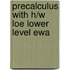 Precalculus with H/W Loe Lower Level Ewa