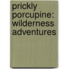 Prickly Porcupine: Wilderness Adventures by Soundprints