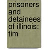 Prisoners and Detainees of Illinois: Tim by Books Llc