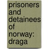Prisoners and Detainees of Norway: Draga by Books Llc