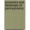Prisoners and Detainees of Pennsylvania: by Books Llc