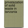 Privatazation Of Solid Waste In Tanzania door Sakina Faru