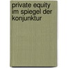 Private Equity im Spiegel der Konjunktur door Stefan Winter