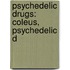 Psychedelic Drugs: Coleus, Psychedelic D
