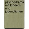 Psychodrama mit Kindern und Jugendlichen door Suleika Bergner