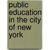 Public Education in the City of New York door Thomas F. Harrison