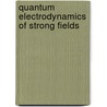 Quantum Electrodynamics of Strong Fields door W. Greiner
