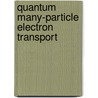 Quantum Many-Particle Electron Transport door X. Oriols