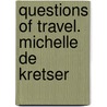 Questions of Travel. Michelle de Kretser by Michelle de Kretser