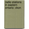 Radio Stations in Eastern Ontario: Ckon door Books Llc