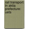 Rail Transport in Akita Prefecture: Uets door Books Llc