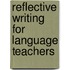 Reflective Writing for Language Teachers