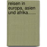 Reisen in Europa, Asien Und Afrika...... door Joseph Russegger