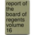 Report of the Board of Regents Volume 16
