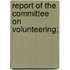 Report of the Committee on Volunteering;