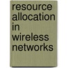 Resource Allocation in Wireless Networks by Malka N. Halgamuge